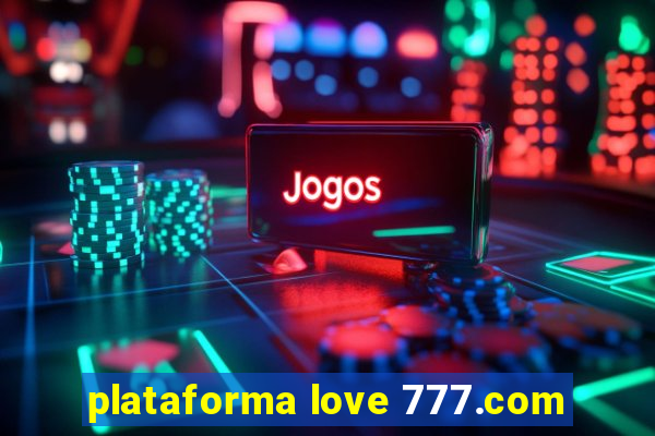 plataforma love 777.com